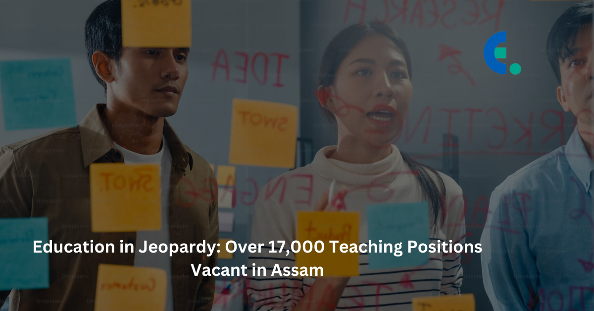Education in Jeopardy: Over 17,000 Teaching Positions Vacant in Assam