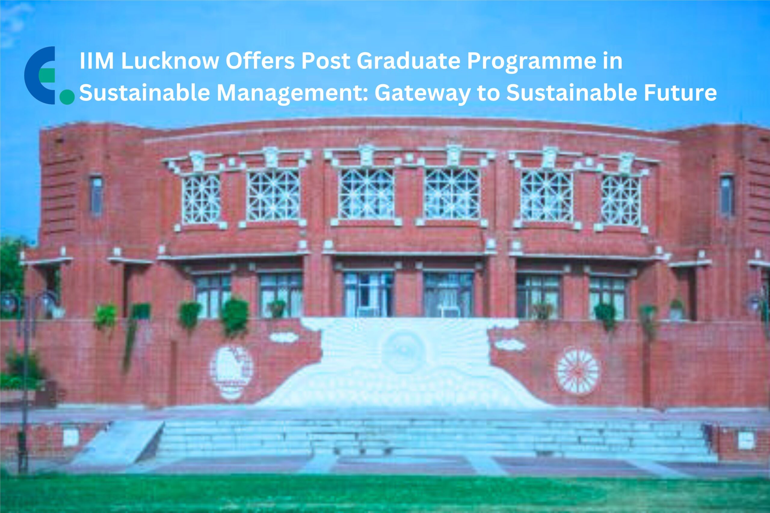 IIM Lucknow Offers Post Graduate Programme in Sustainable Management: Gateway to Sustainable Future
